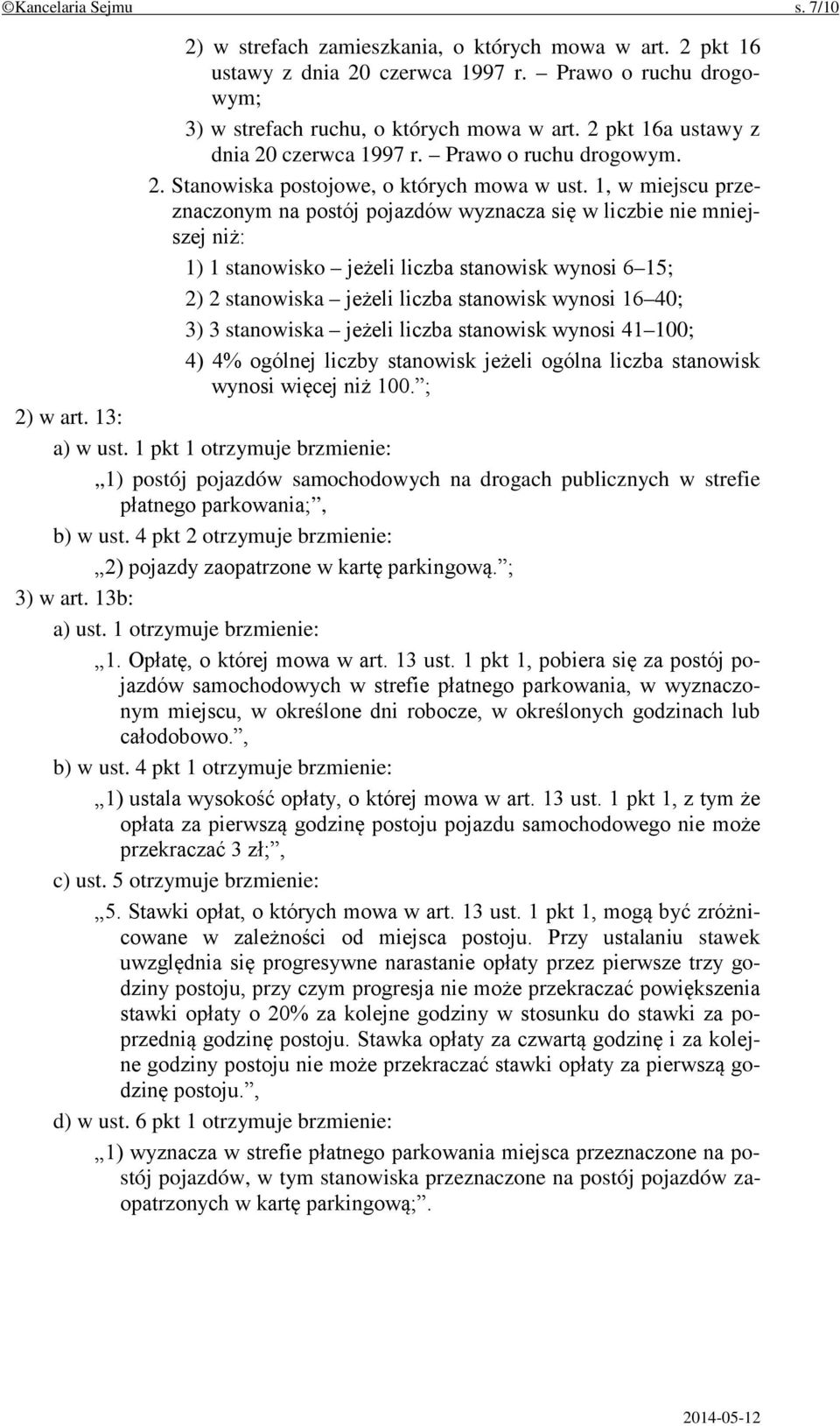 1, w miejscu przeznaczonym na postój pojazdów wyznacza się w liczbie nie mniejszej niż: 1) 1 stanowisko jeżeli liczba stanowisk wynosi 6 15; 2) 2 stanowiska jeżeli liczba stanowisk wynosi 16 40; 3) 3