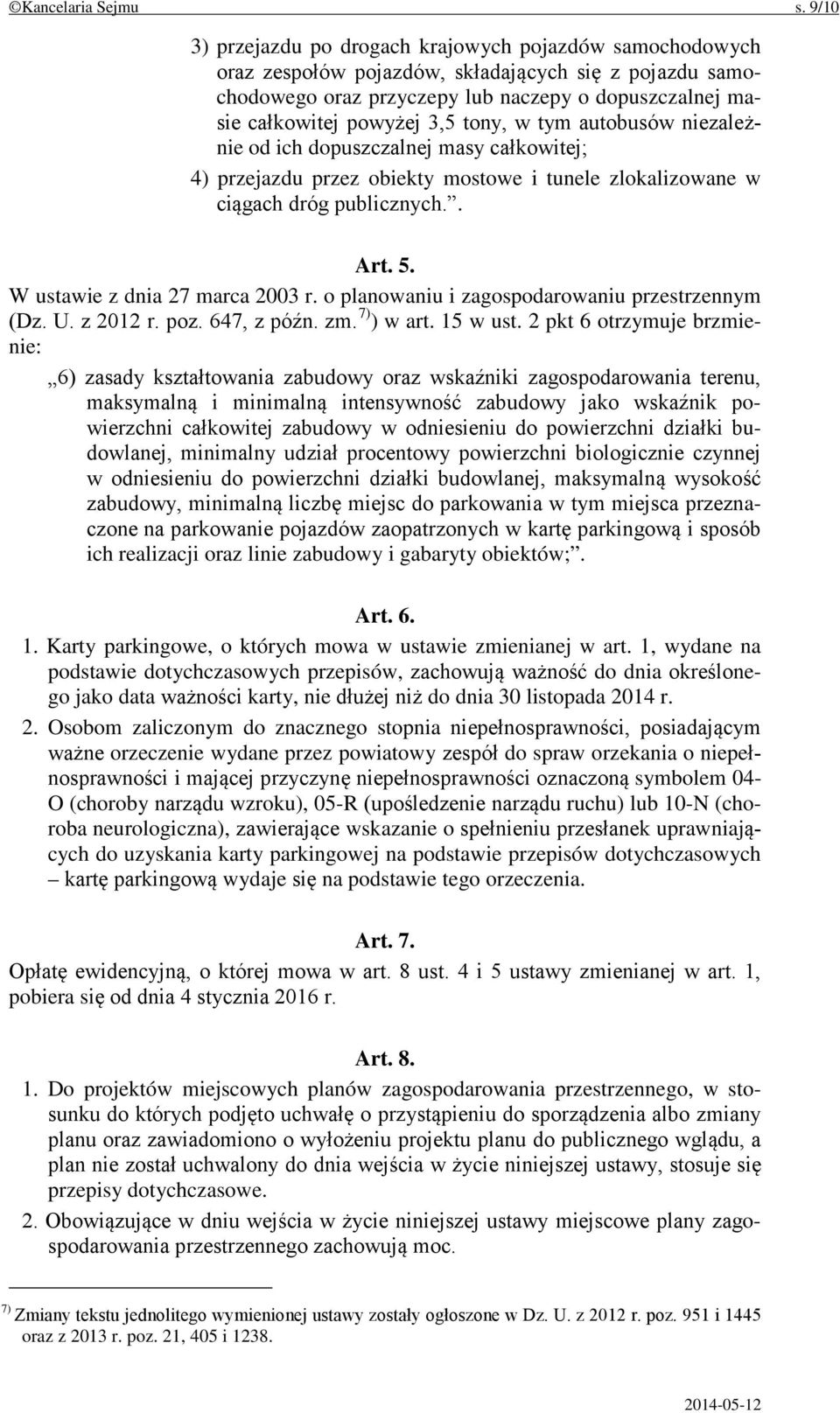 tony, w tym autobusów niezależnie od ich dopuszczalnej masy całkowitej; 4) przejazdu przez obiekty mostowe i tunele zlokalizowane w ciągach dróg publicznych.. Art. 5. W ustawie z dnia 27 marca 2003 r.