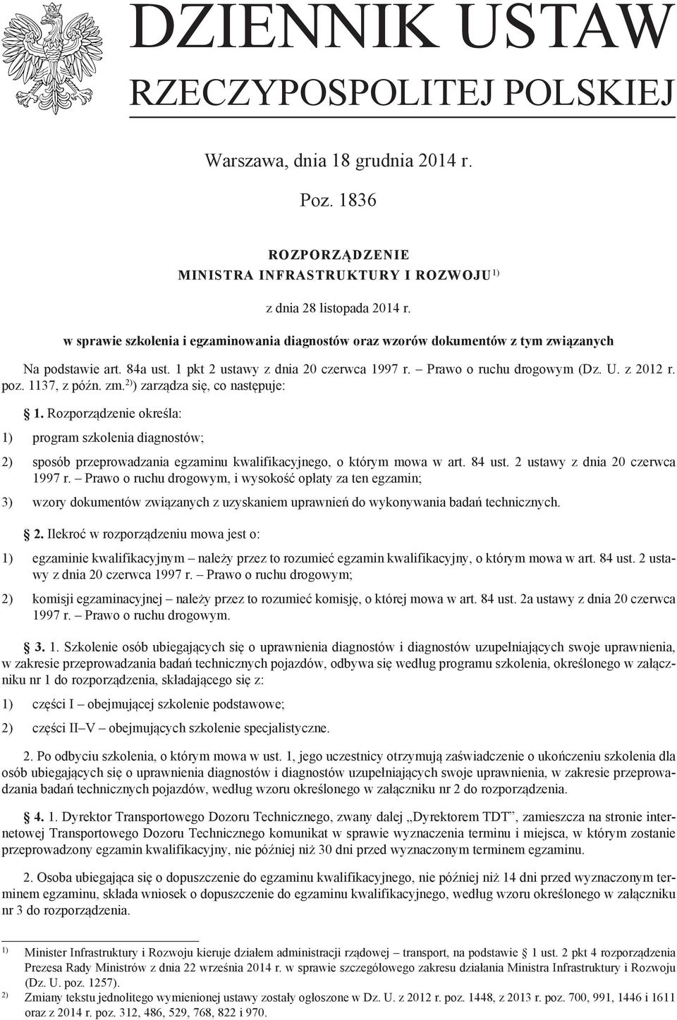 1137, z późn. zm. 2) ) zarządza się, co następuje: 1. Rozporządzenie określa: 1) program szkolenia diagnostów; 2) sposób przeprowadzania egzaminu kwalifikacyjnego, o którym mowa w art. 84 ust.