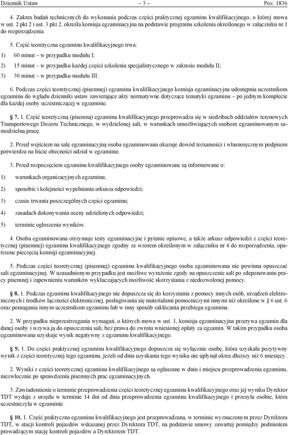 Część teoretyczna egzaminu kwalifikacyjnego trwa: 1) 60 minut w przypadku modułu I; 2) 15 minut w przypadku każdej części szkolenia specjalistycznego w zakresie modułu II; 3) 30 minut w przypadku