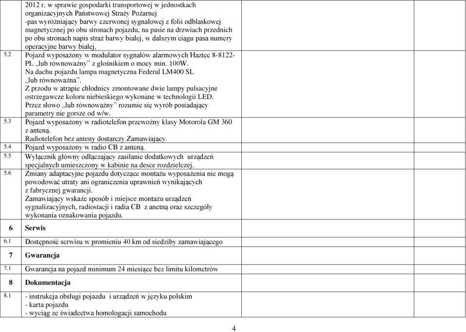 pasie na drzwiach przednich po obu stronach napis straż barwy białej, w dalszym ciągu pasa numery operacyjne barwy białej, 5.