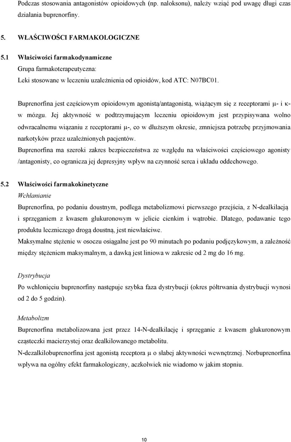 Buprenorfina jest częściowym opioidowym agonistą/antagonistą, wiążącym się z receptorami µ- i κ- w mózgu.