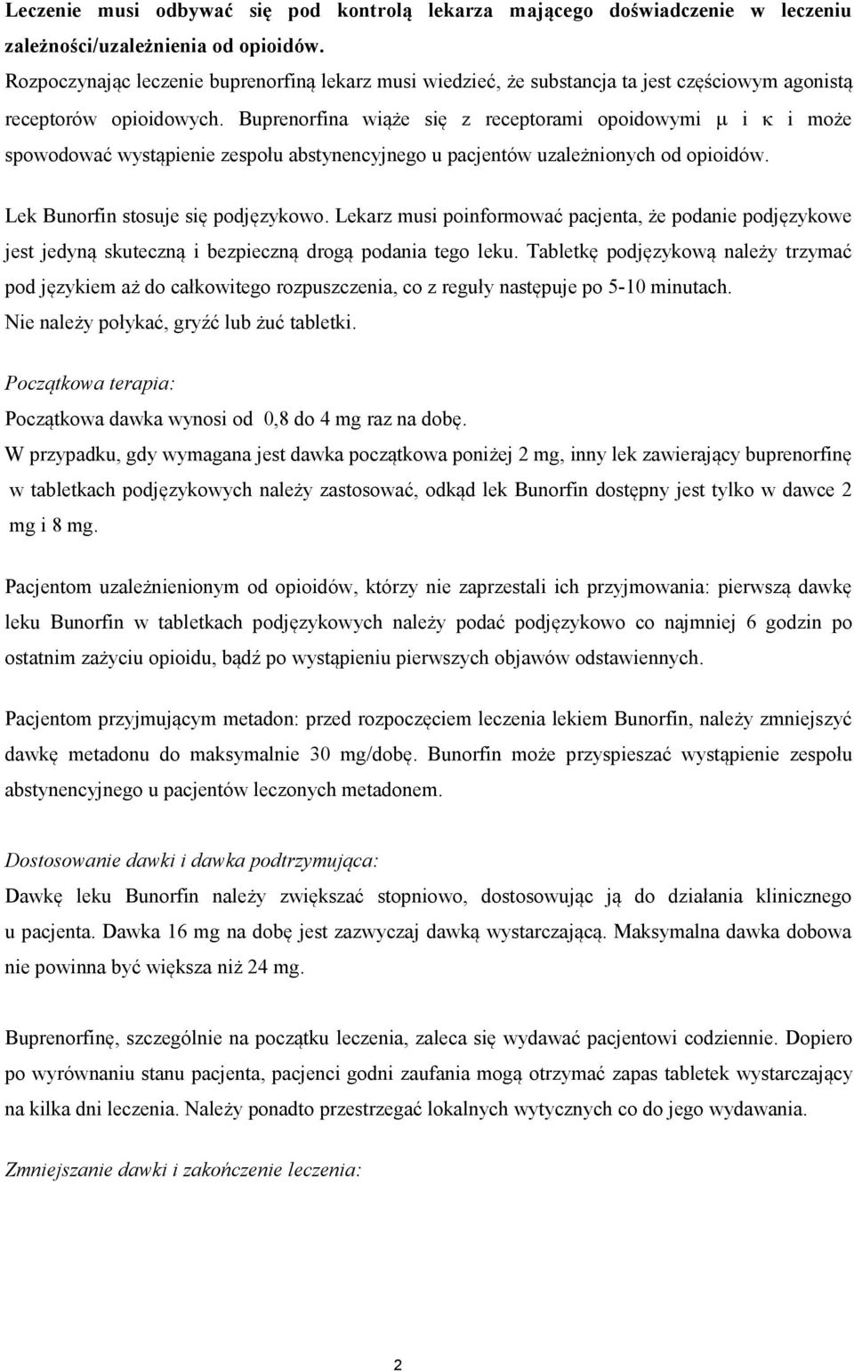 Buprenorfina wiąże się z receptorami opoidowymi µ i κ i może spowodować wystąpienie zespołu abstynencyjnego u pacjentów uzależnionych od opioidów. Lek Bunorfin stosuje się podjęzykowo.