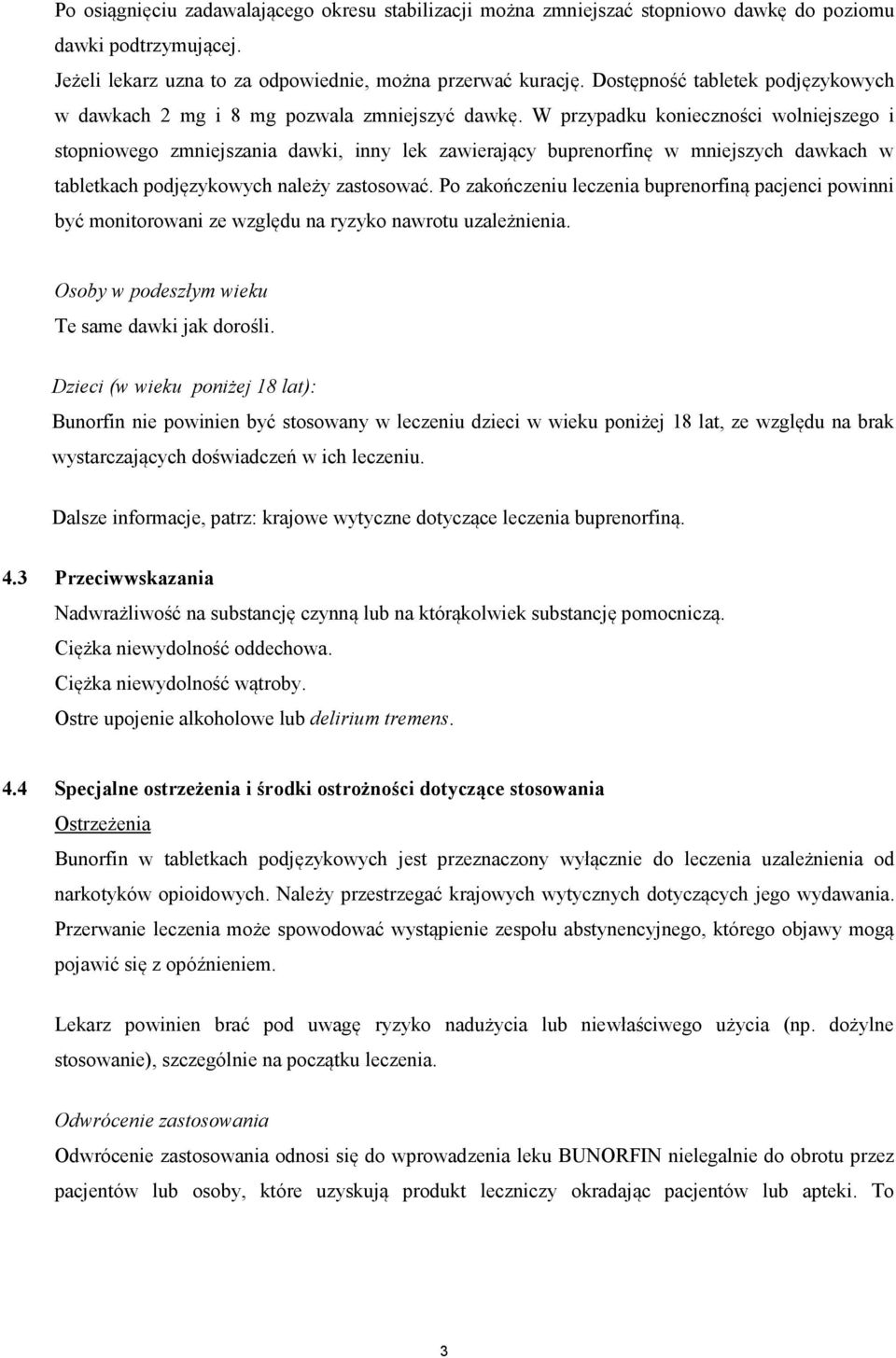 W przypadku konieczności wolniejszego i stopniowego zmniejszania dawki, inny lek zawierający buprenorfinę w mniejszych dawkach w tabletkach podjęzykowych należy zastosować.