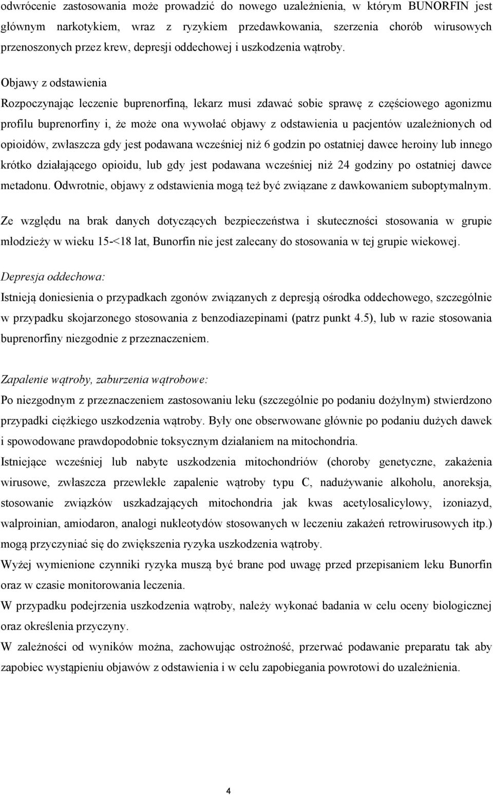 Objawy z odstawienia Rozpoczynając leczenie buprenorfiną, lekarz musi zdawać sobie sprawę z częściowego agonizmu profilu buprenorfiny i, że może ona wywołać objawy z odstawienia u pacjentów