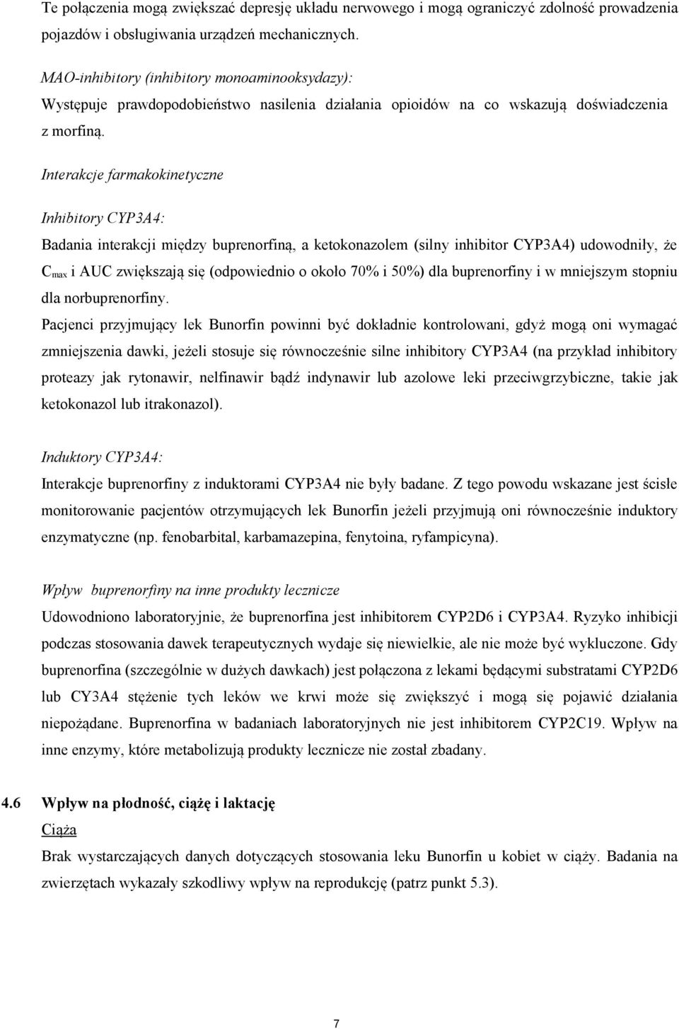 Interakcje farmakokinetyczne Inhibitory CYP3A4: Badania interakcji między buprenorfiną, a ketokonazolem (silny inhibitor CYP3A4) udowodniły, że C max i AUC zwiększają się (odpowiednio o około 70% i