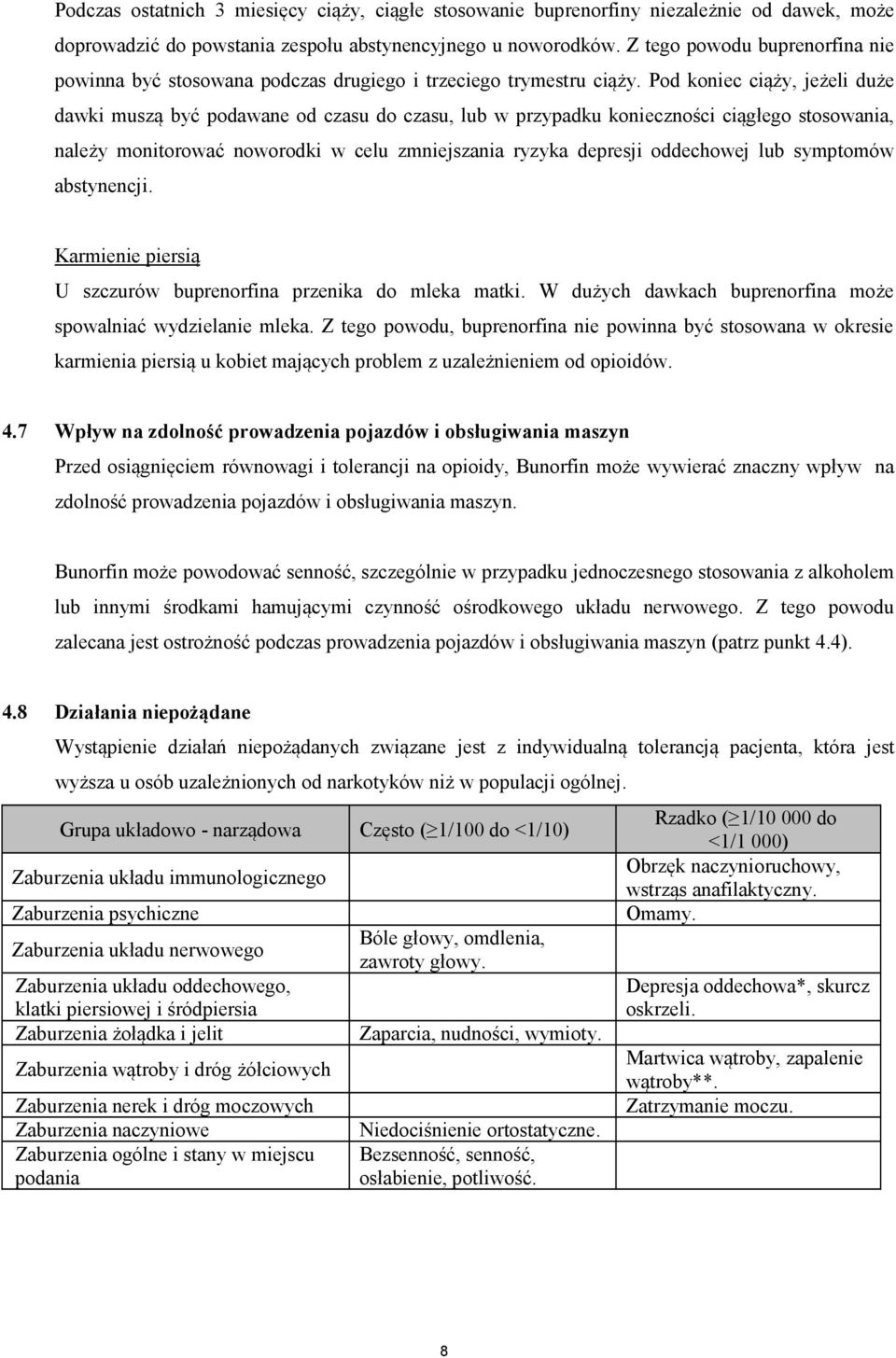 Pod koniec ciąży, jeżeli duże dawki muszą być podawane od czasu do czasu, lub w przypadku konieczności ciągłego stosowania, należy monitorować noworodki w celu zmniejszania ryzyka depresji oddechowej