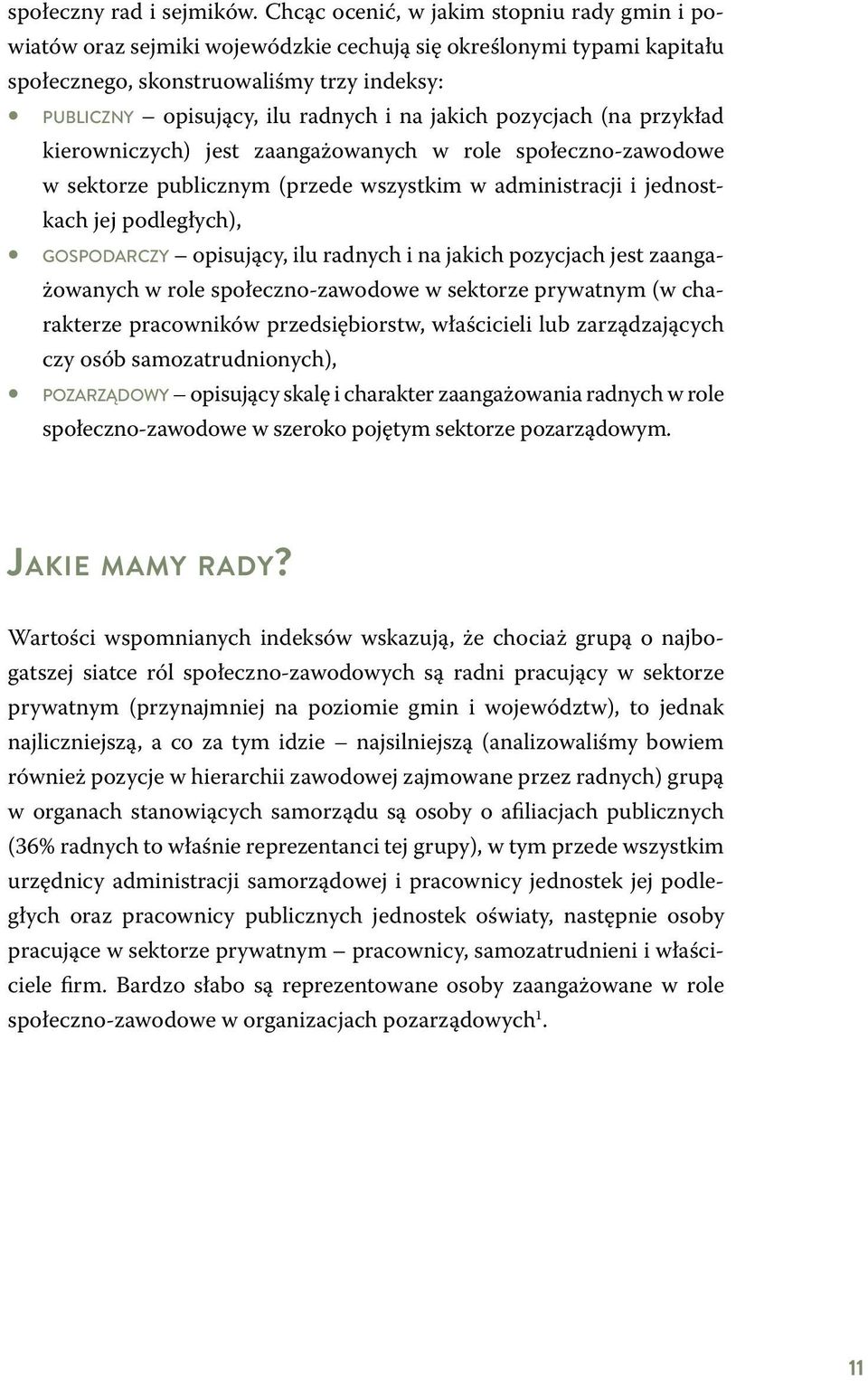 jakich pozycjach (na przykład kierowniczych) jest zaangażowanych w role społeczno-zawodowe w sektorze publicznym (przede wszystkim w administracji i jednostkach jej podległych), gospodarczy