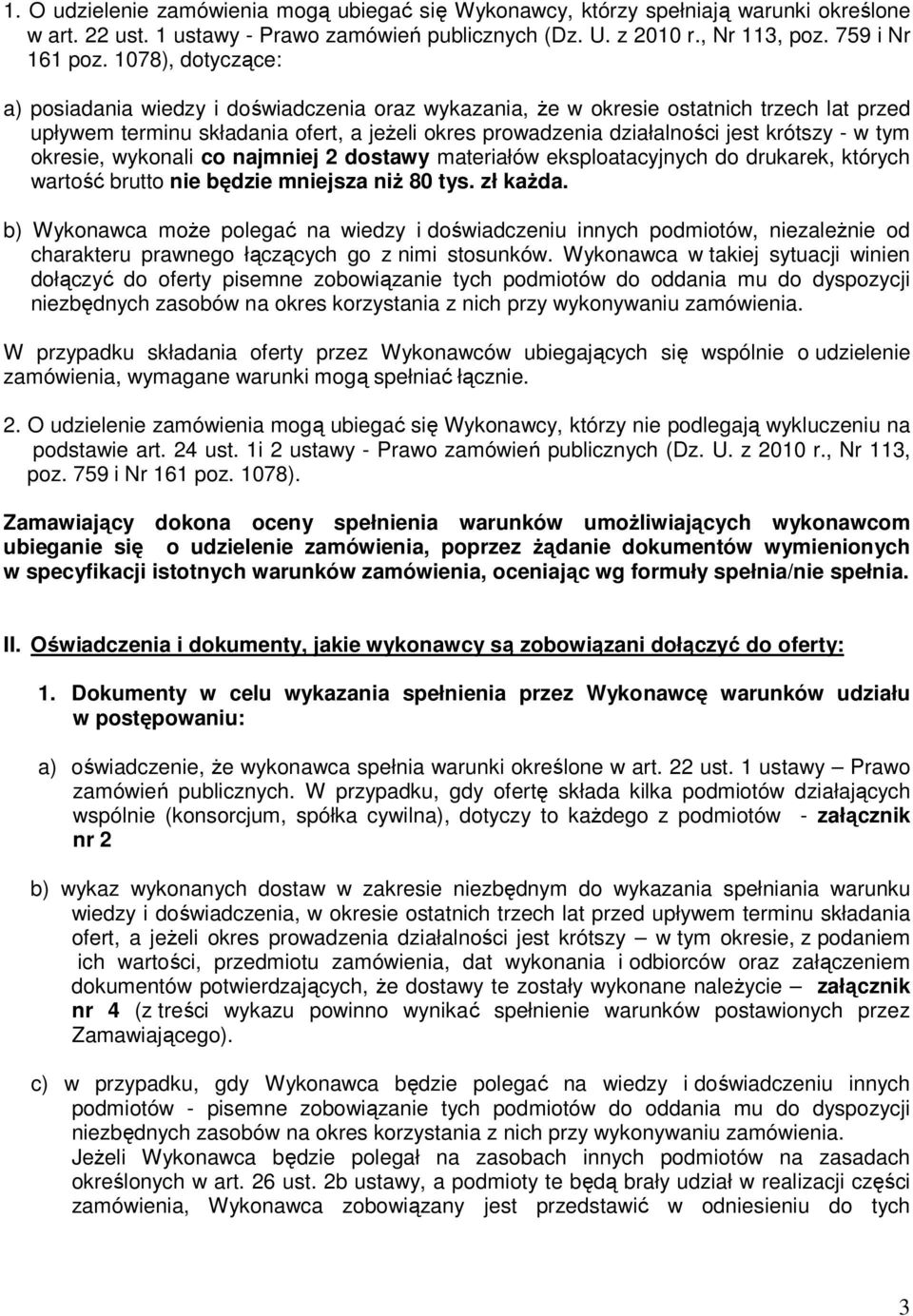 w tym okresie, wykonali co najmniej 2 dostawy materiałów eksploatacyjnych do drukarek, których wartość brutto nie będzie mniejsza niŝ 80 tys. zł kaŝda.