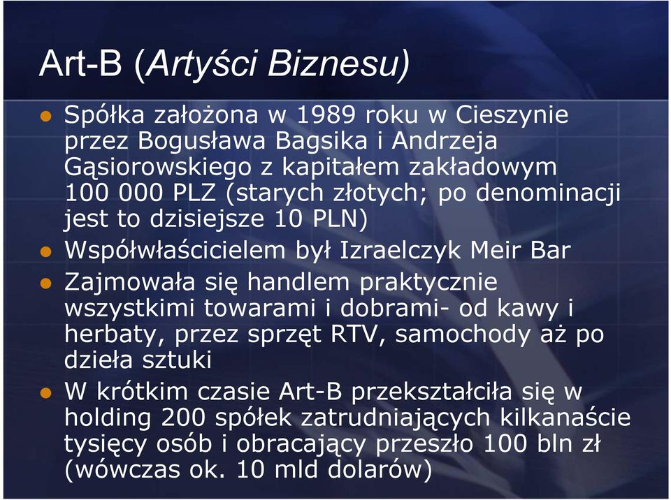 praktycznie wszystkimi towarami i dobrami- od kawy i herbaty, przez sprzęt RTV, samochody aż po dzieła sztuki W krótkim czasie Art-B