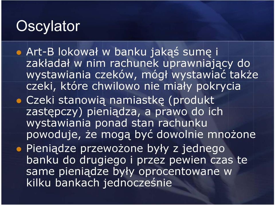 pieniądza, a prawo do ich wystawiania ponad stan rachunku powoduje, że mogą być dowolnie mnożone Pieniądze