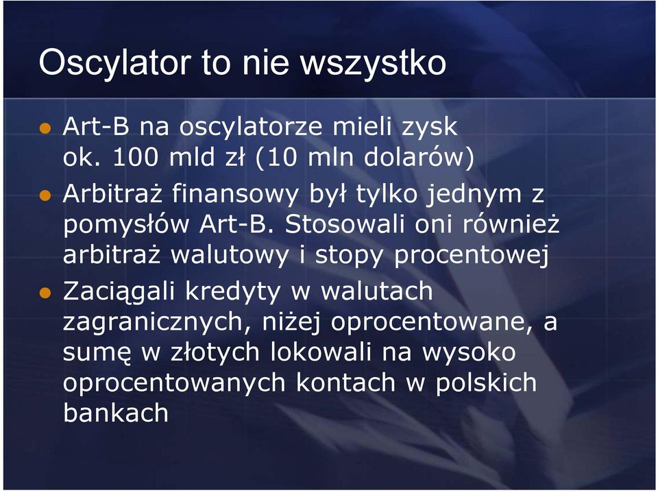 Stosowali oni również arbitraż walutowy i stopy procentowej Zaciągali kredyty w