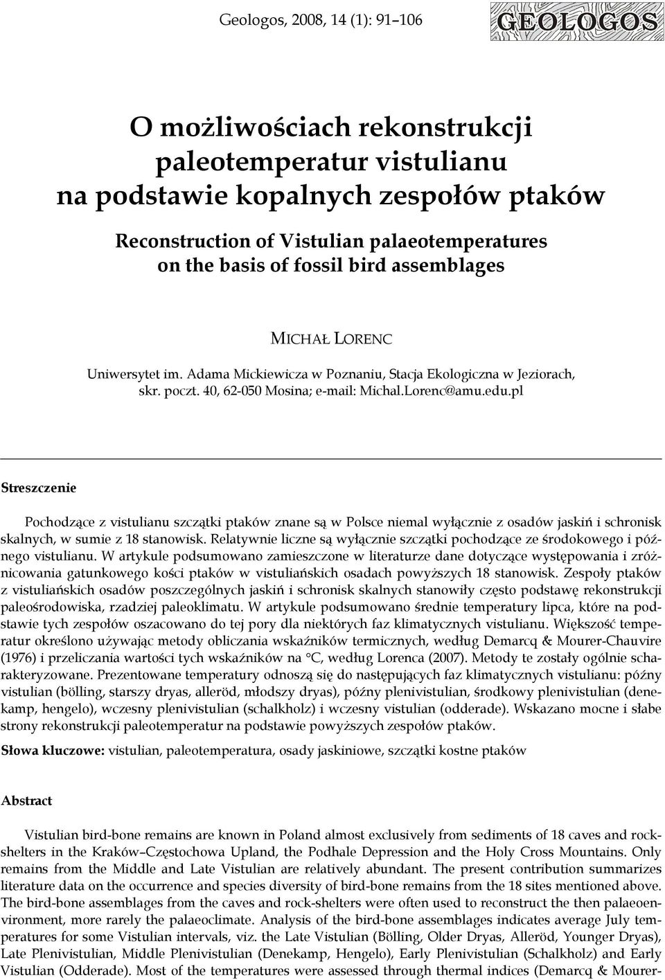 pl Streszczenie Pochodzące z vistulianu szczątki ptaków znane są w Polsce niemal wyłącznie z osadów jaskiń i schronisk skalnych, w sumie z 18 stanowisk.