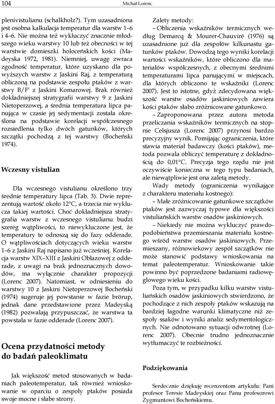 Niemniej, uwagę zwraca zgodność temperatur, które uzyskano dla powyŝszych warstw z Jaskini Raj, z temperaturą obliczoną na podstawie zespołu ptaków z warstwy B/F z Jaskini Komarowej.