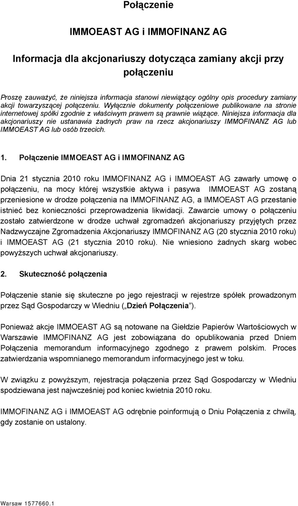 Niniejsza informacja dla akcjonariuszy nie ustanawia żadnych praw na rzecz akcjonariuszy IMMOFINANZ AG lub IMMOEAST AG lub osób trzecich. 1.