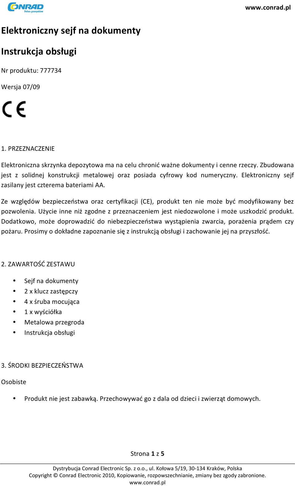 Ze względów bezpieczeństwa raz certyfikacji (CE), prdukt ten nie mże być mdyfikwany bez pzwlenia. Użycie inne niż zgdne z przeznaczeniem jest niedzwlne i mże uszkdzić prdukt.