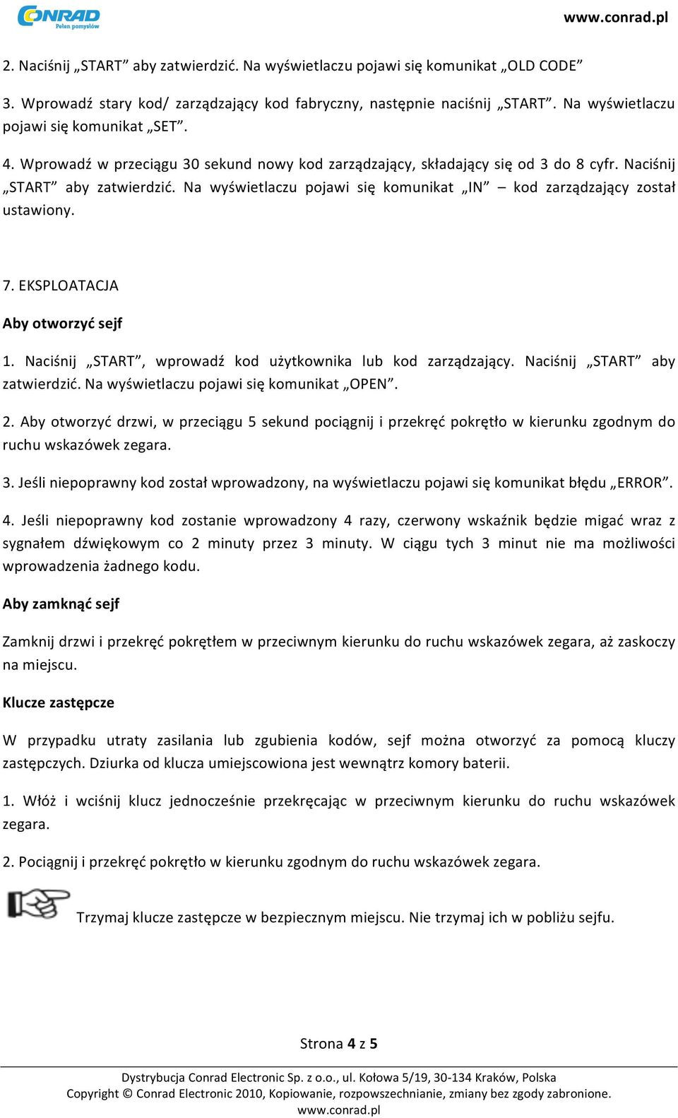 EKSPLOATACJA Aby twrzyć sejf 1. Naciśnij START, wprwadź kd użytkwnika lub kd zarządzający. Naciśnij START aby zatwierdzić. Na wyświetlaczu pjawi się kmunikat OPEN. 2.