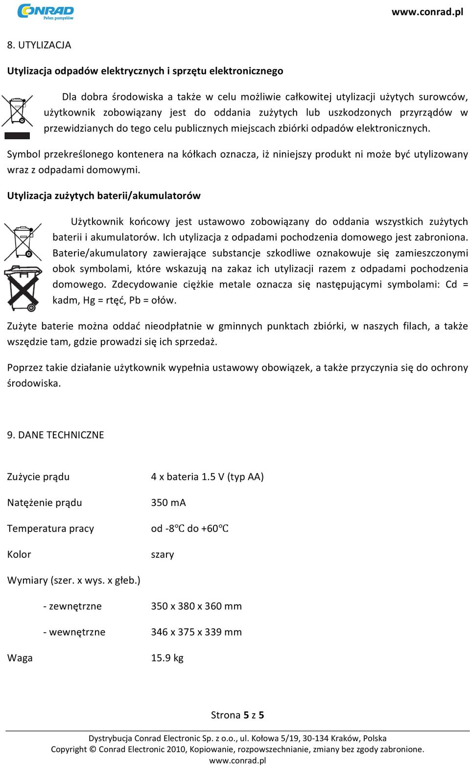 Symbl przekreślneg kntenera na kółkach znacza, iż niniejszy prdukt ni mże być utylizwany wraz z dpadami dmwymi.