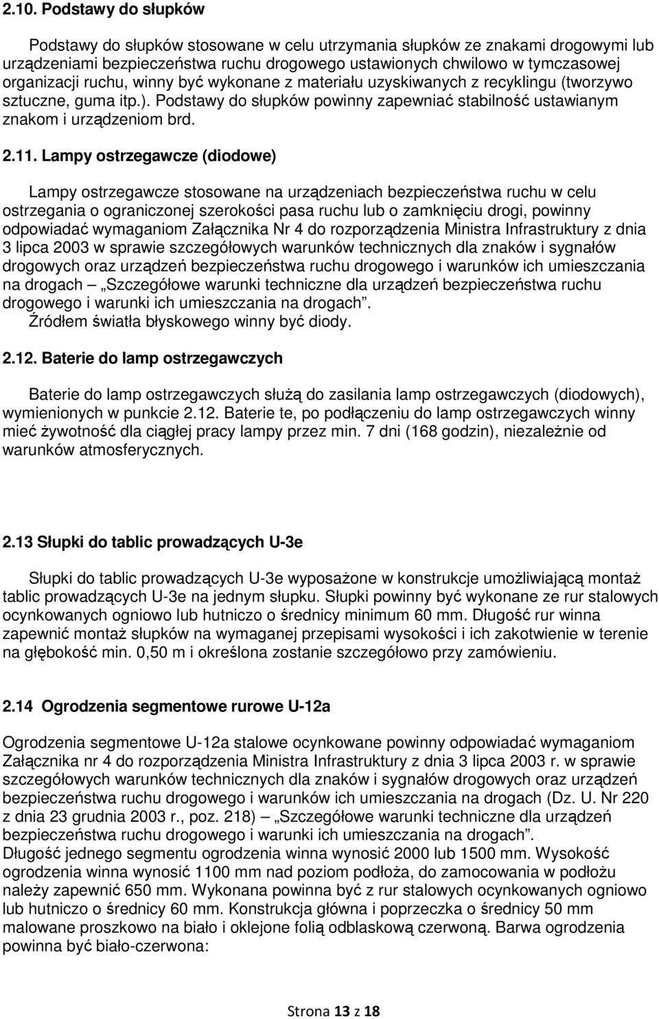 Lampy ostrzegawcze (diodowe) Lampy ostrzegawcze stosowane na urządzeniach bezpieczeństwa ruchu w celu ostrzegania o ograniczonej szerokości pasa ruchu lub o zamknięciu drogi, powinny odpowiadać