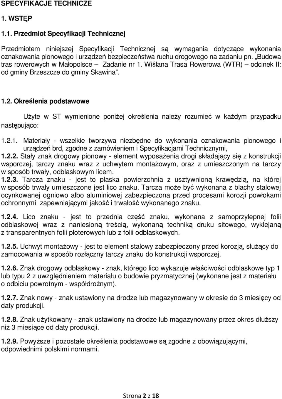 1. Przedmiot Specyfikacji Technicznej Przedmiotem niniejszej Specyfikacji Technicznej są wymagania dotyczące wykonania oznakowania pionowego i urządzeń bezpieczeństwa ruchu drogowego na zadaniu pn.