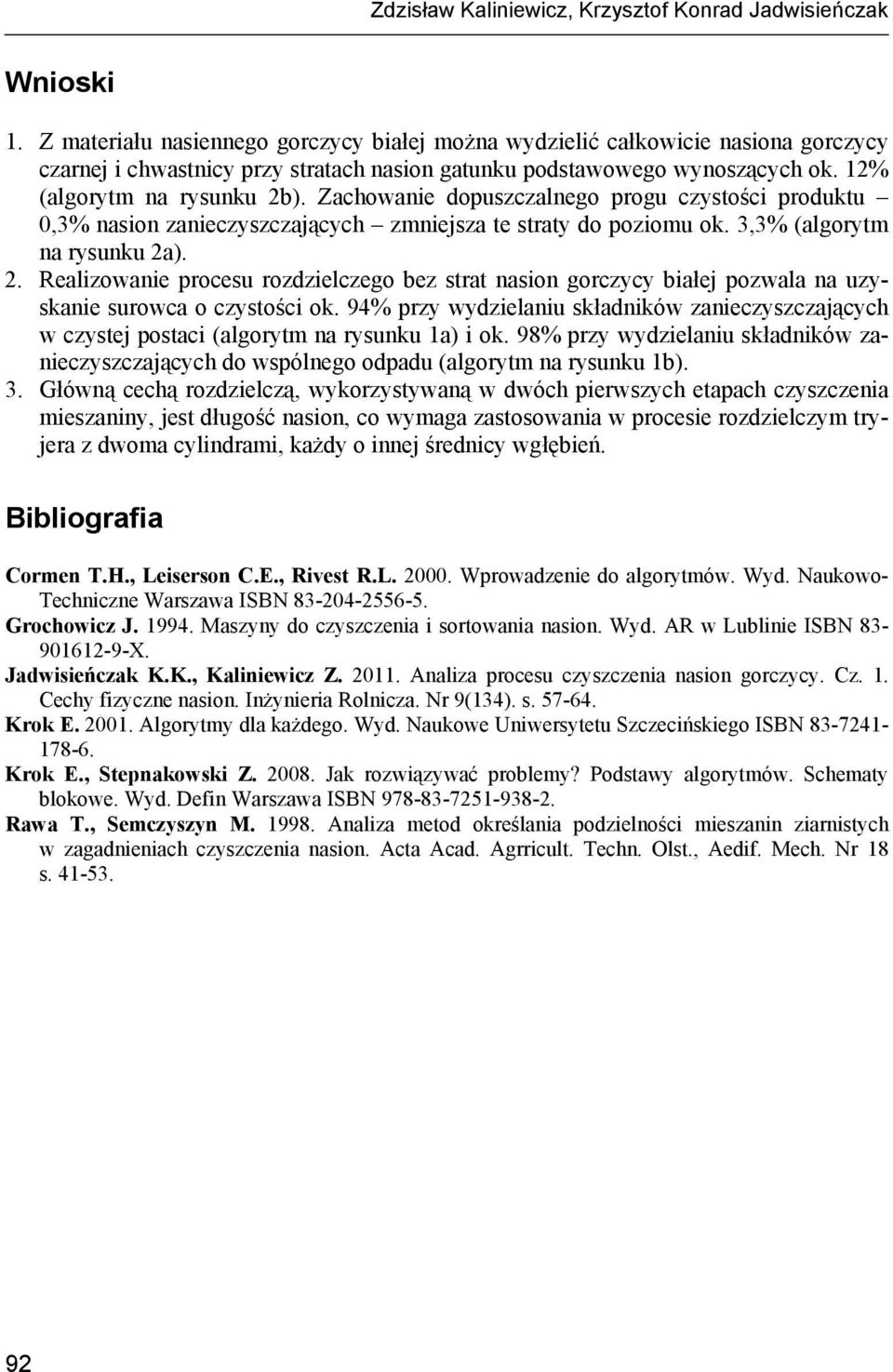 Zachowanie dopuszczalnego progu czystości produktu 0,3% nasion zanieczyszczających zmniejsza te straty do poziomu ok. 3,3% (algorytm na rysunku 2a