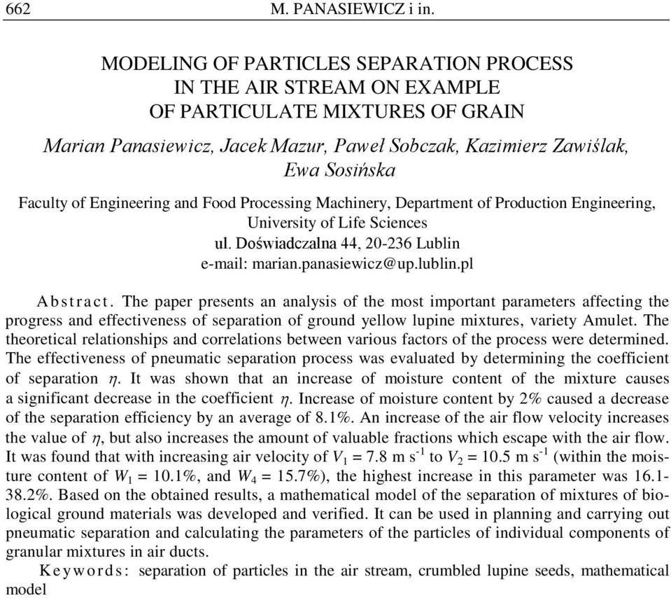 Engineering and Food Processing Machinery, Department of Production Engineering, University of Life Sciences ul. Doświadczalna 44, 20-236 Lublin e-mail: marian.panasiewicz@up.lublin.pl Abstract.