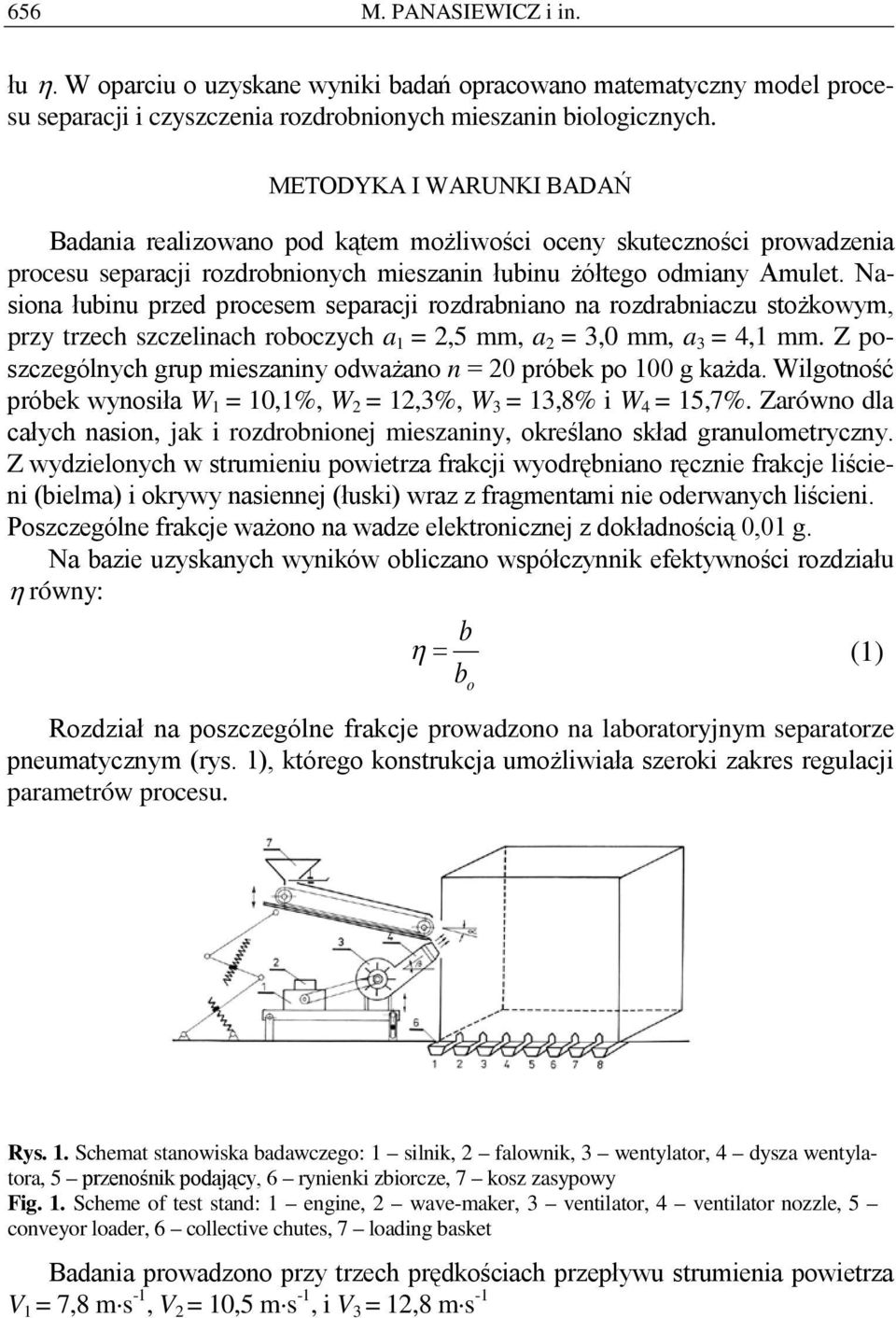 Nasiona łubinu przed procesem separacji rozdrabniano na rozdrabniaczu stożkowym, przy trzech szczelinach roboczych a 1 = 2,5 mm, a 2 = 3,0 mm, a 3 = 4,1 mm.