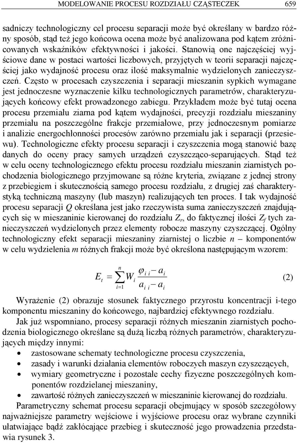 Stanowią one najczęściej wyjściowe dane w postaci wartości liczbowych, przyjętych w teorii separacji najczęściej jako wydajność procesu oraz ilość maksymalnie wydzielonych zanieczyszczeń.