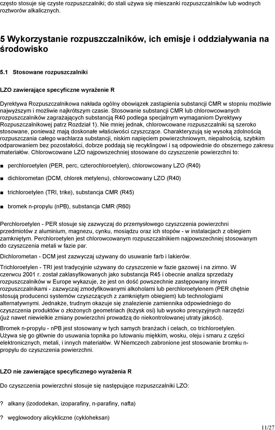 1 Stosowane rozpuszczalniki LZO zawierające specyficzne wyrażenie R Dyrektywa Rozpuszczalnikowa nakłada ogólny obowiązek zastąpienia substancji CMR w stopniu możliwie najwyższym i możliwie