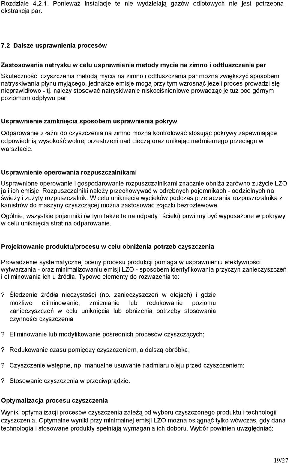 sposobem natryskiwania płynu myjącego, jednakże emisje mogą przy tym wzrosnąć jeżeli proces prowadzi się nieprawidłowo - tj.