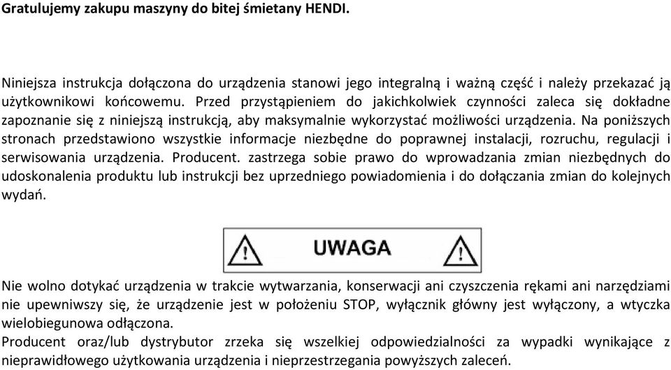 Na poniższych stronach przedstawiono wszystkie informacje niezbędne do poprawnej instalacji, rozruchu, regulacji i serwisowania urządzenia. Producent.