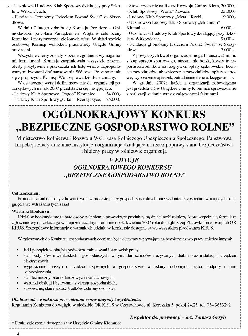 W skład sześcio osobowej Komisji wchodzili pracownicy Urzędu Gminy oraz radni. Wszystkie oferty zostały złożone zgodnie z wymaganiami formalnymi.