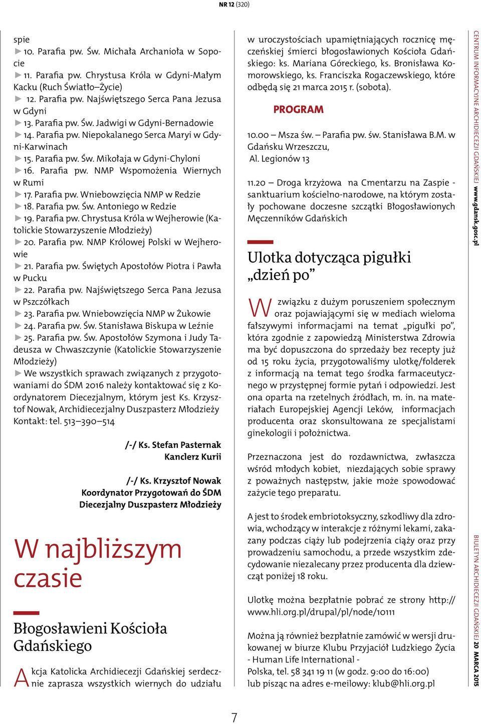 Parafia pw. Św. Antoniego w Redzie 19. Parafia pw. Chrystusa Króla w Wejherowie (Katolickie Stowarzyszenie Młodzieży) 20. Parafia pw. NMP Królowej Polski w Wejherowie 21. Parafia pw. Świętych Apostołów Piotra i Pawła w Pucku 22.