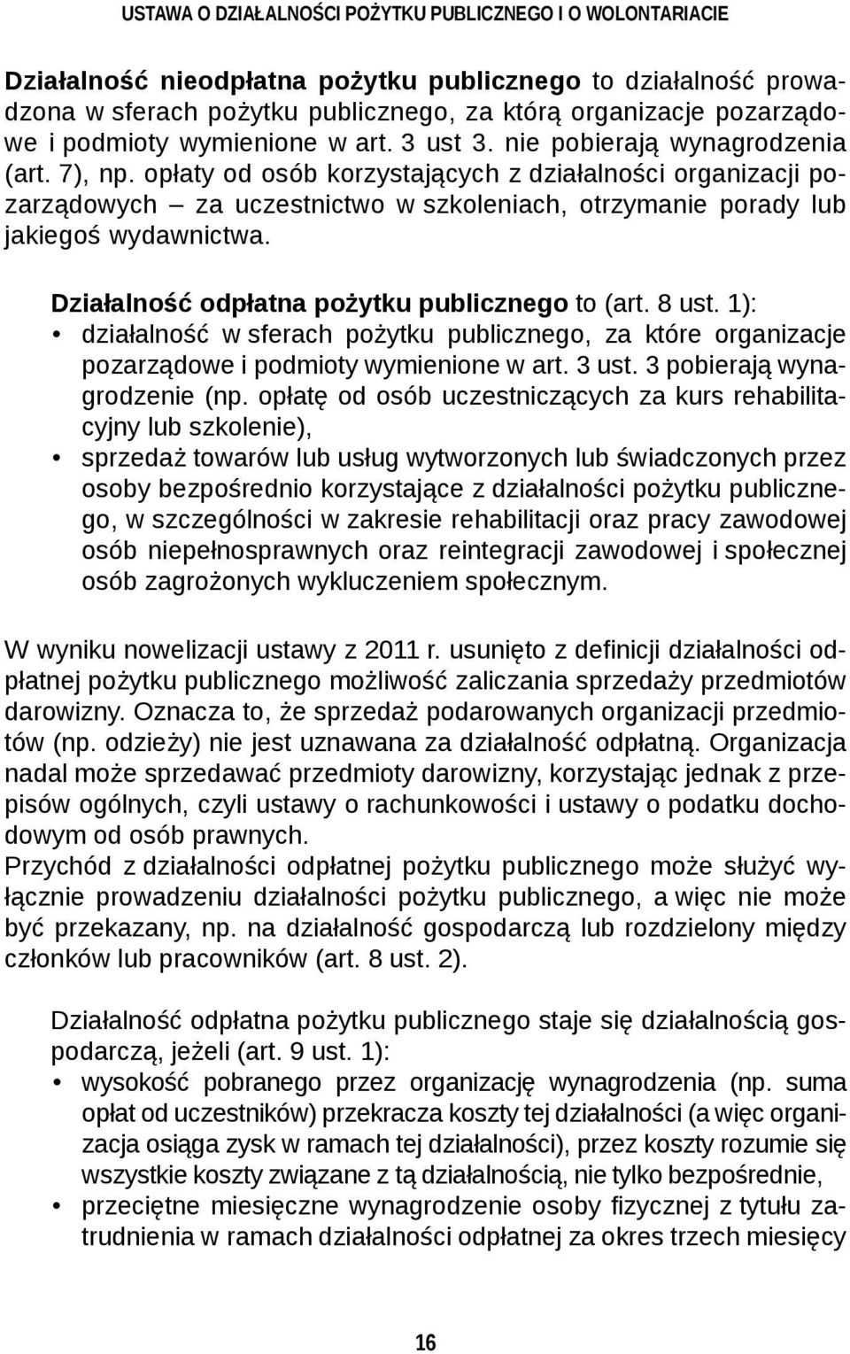 opłaty od osób korzystających z działalności organizacji pozarządowych za uczestnictwo w szkoleniach, otrzymanie porady lub jakiegoś wydawnictwa. Działalność odpłatna pożytku publicznego to (art.