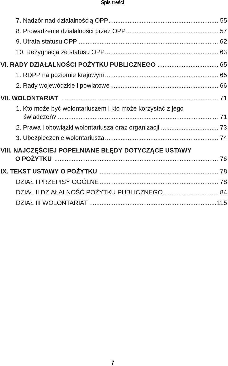 Kto może być wolontariuszem i kto może korzystać z jego świadczeń?... 71 2. Prawa i obowiązki wolontariusza oraz organizacji... 73 3. Ubezpieczenie wolontariusza.