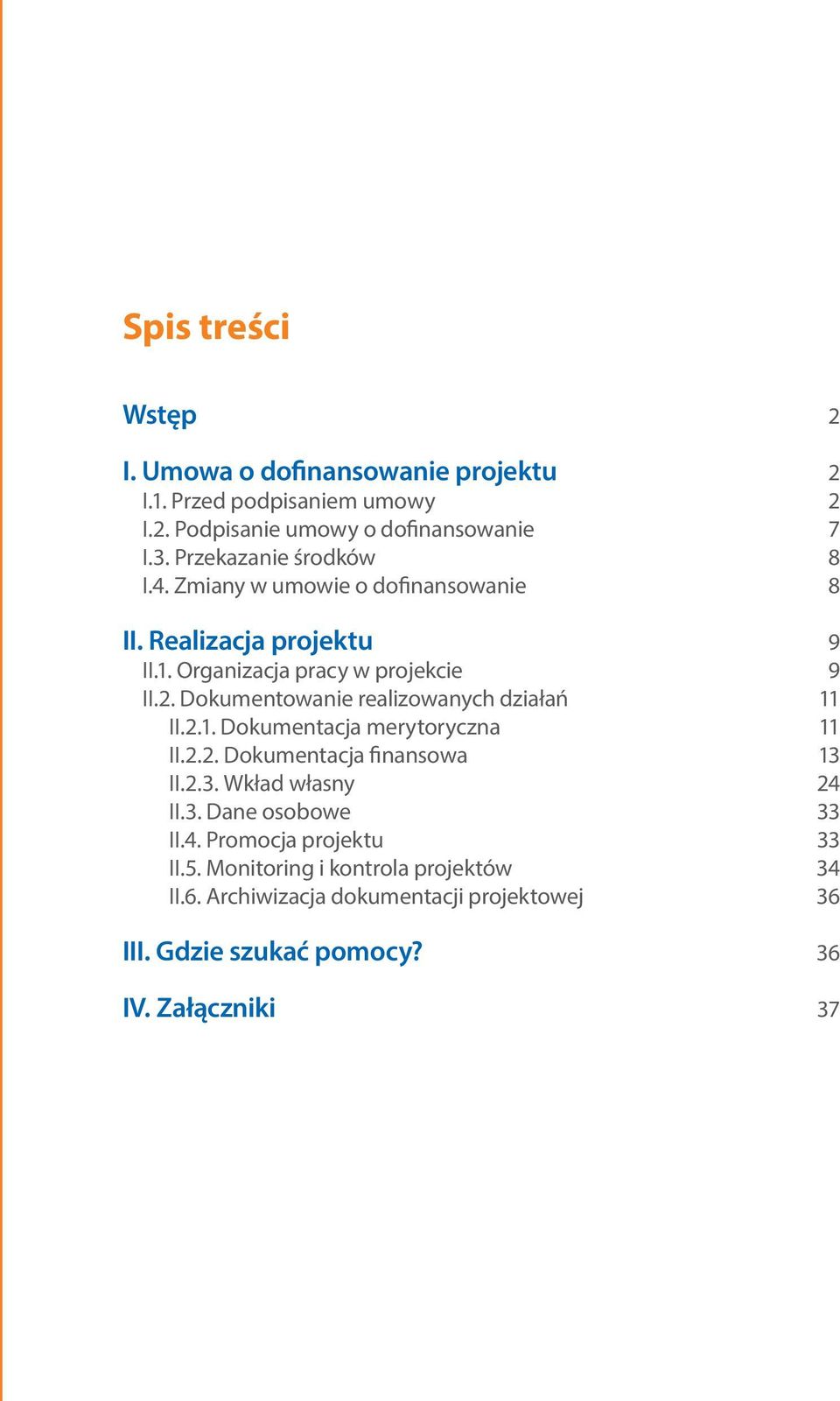 Dokumentowanie realizowanych działań 11 II.2.1. Dokumentacja merytoryczna 11 II.2.2. Dokumentacja finansowa 13 II.2.3. Wkład własny 24 II.3. Dane osobowe 33 II.