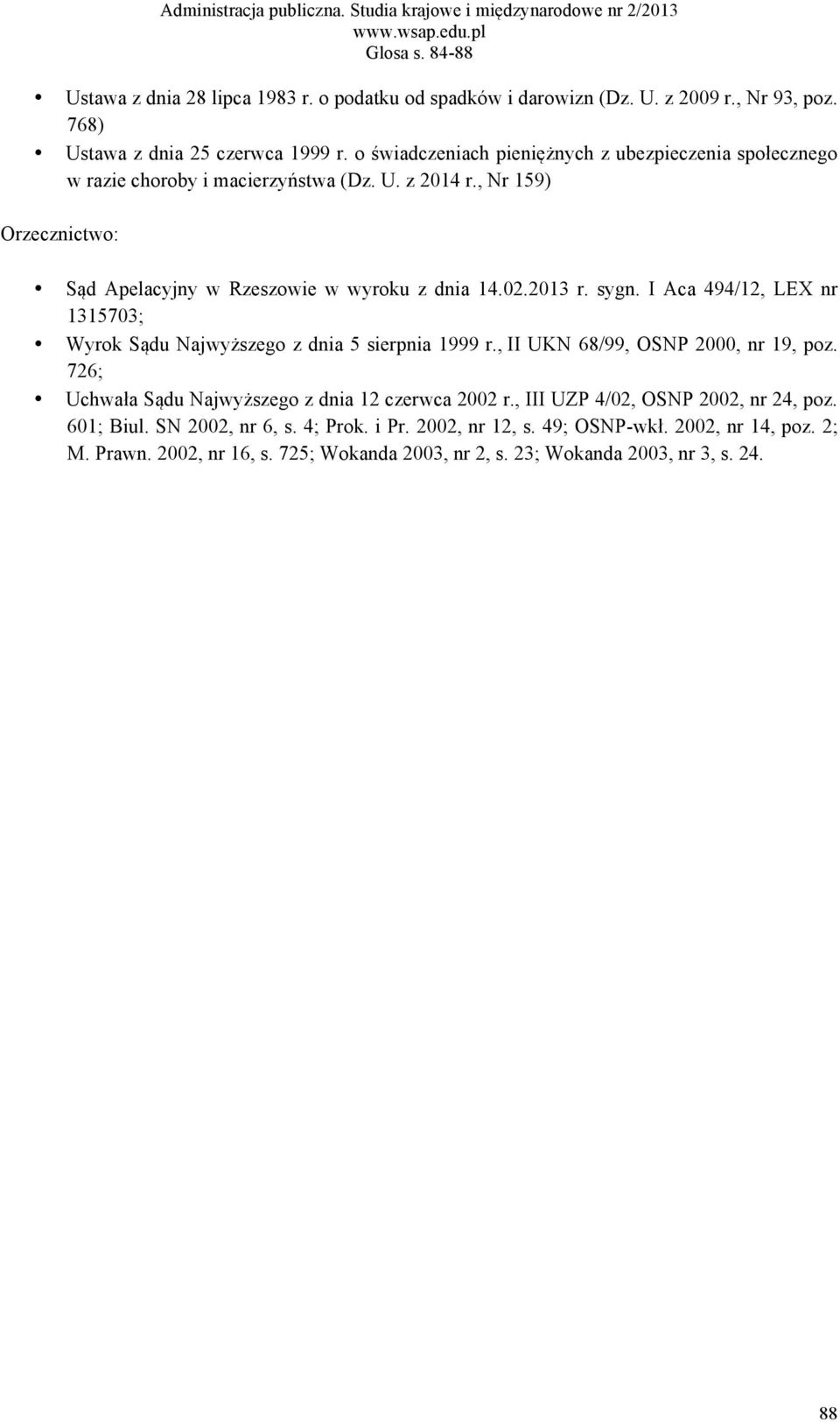 2013 r. sygn. I Aca 494/12, LEX nr 1315703; Wyrok Sądu Najwyższego z dnia 5 sierpnia 1999 r., II UKN 68/99, OSNP 2000, nr 19, poz.