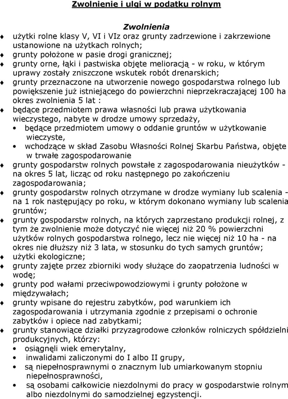 istniejącego do powierzchni nieprzekraczającej 100 ha okres zwolnienia 5 lat : będące przedmiotem prawa własności lub prawa uŝytkowania wieczystego, nabyte w drodze umowy sprzedaŝy, będące