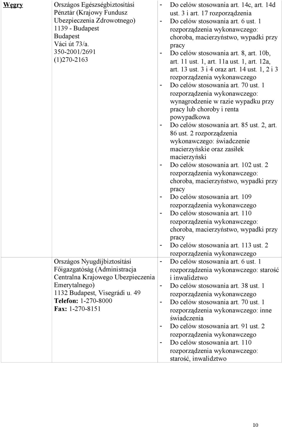 49 Telefon: 1-270-8000 Fax: 1-270-8151 - Do celów stosowania art. 14c, art. 14d ust. 3 i art. 17 rozporządzenia - Do celów stosowania art. 6 ust.