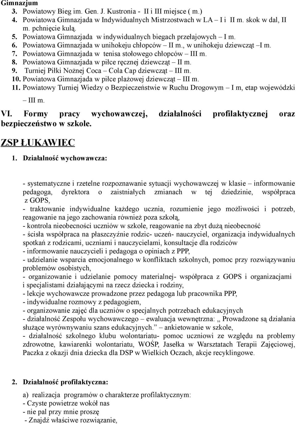 owa Gimnazjada w piłce ręcznej dziewcząt II m. 9. Turniej Piłki Nożnej Coca Cola Cap dziewcząt III m. 10. owa Gimnazjada w piłce plażowej dziewcząt III m. 11.