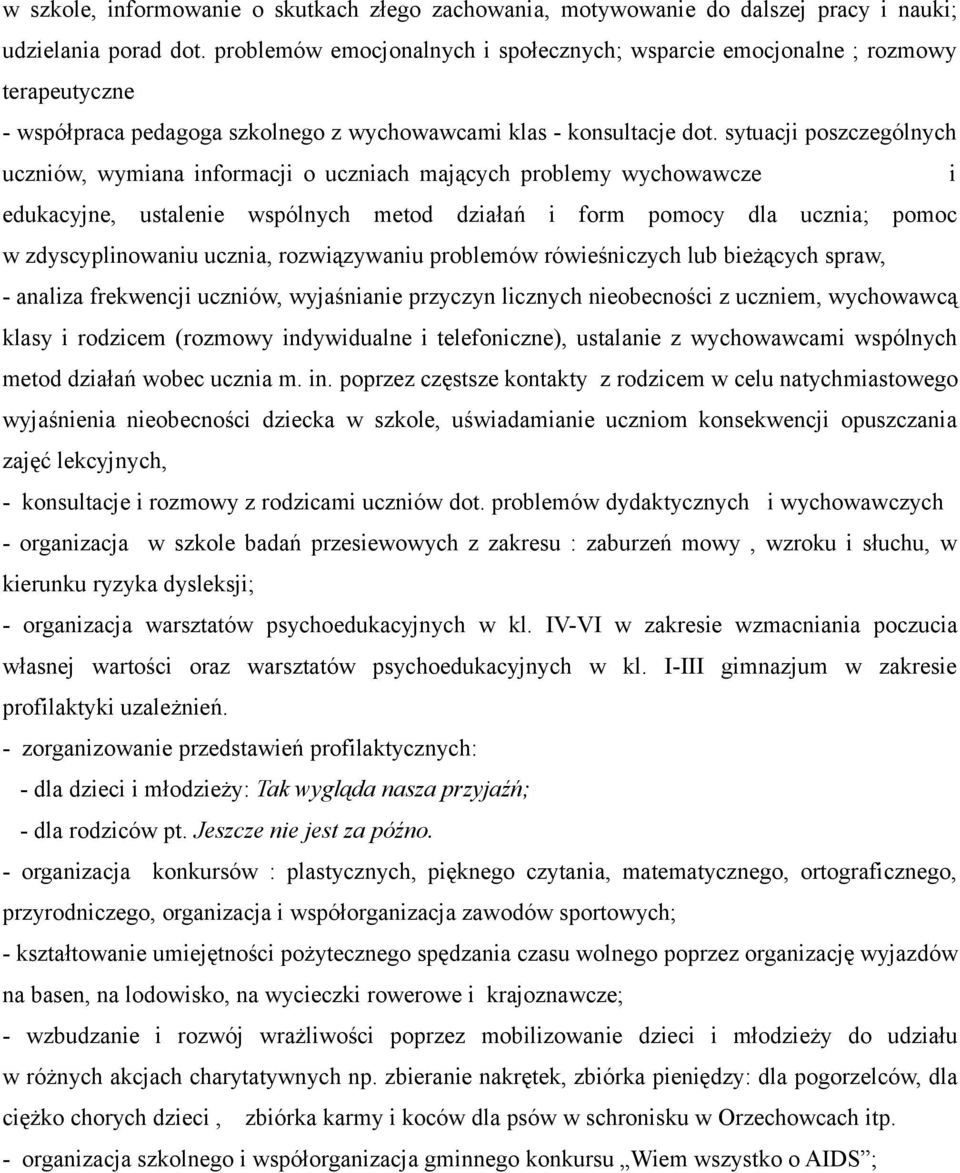 sytuacji poszczególnych uczniów, wymiana informacji o uczniach mających problemy wychowawcze i edukacyjne, ustalenie wspólnych metod działań i form pomocy dla ucznia; pomoc w zdyscyplinowaniu ucznia,