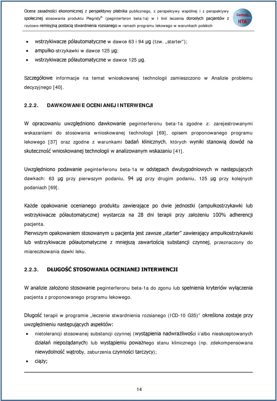 starter ); ampułko-strzykawki w dawce 125 μg; wstrzykiwacze półautomatyczne w dawce 125 μg. Szczegółowe informacje na temat wnioskowanej technologii zamieszczono w Analizie problemu decyzyjnego [40].