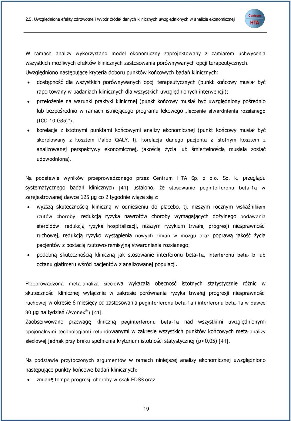 Uwzględniono następujące kryteria doboru punktów końcowych badań klinicznych: dostępność dla wszystkich porównywanych opcji terapeutycznych (punkt końcowy musiał być raportowany w badaniach