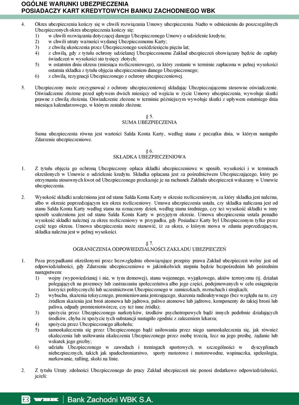 wydanej Ubezpieczonemu Karty; 3) z chwilą ukończenia przez Ubezpieczonego sześćdziesięciu pięciu lat; 4) z chwilą, gdy z tytułu ochrony udzielanej Ubezpieczonemu Zakład ubezpieczeń obowiązany będzie