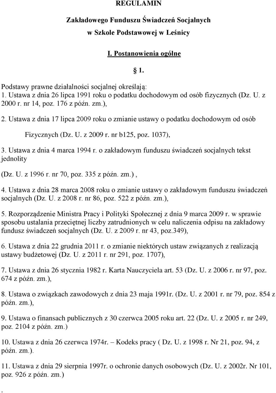 Ustawa z dnia 17 lipca 2009 roku o zmianie ustawy o podatku dochodowym od osób Fizycznych (Dz. U. z 2009 r. nr b125, poz. 1037), 3. Ustawa z dnia 4 marca 1994 r.