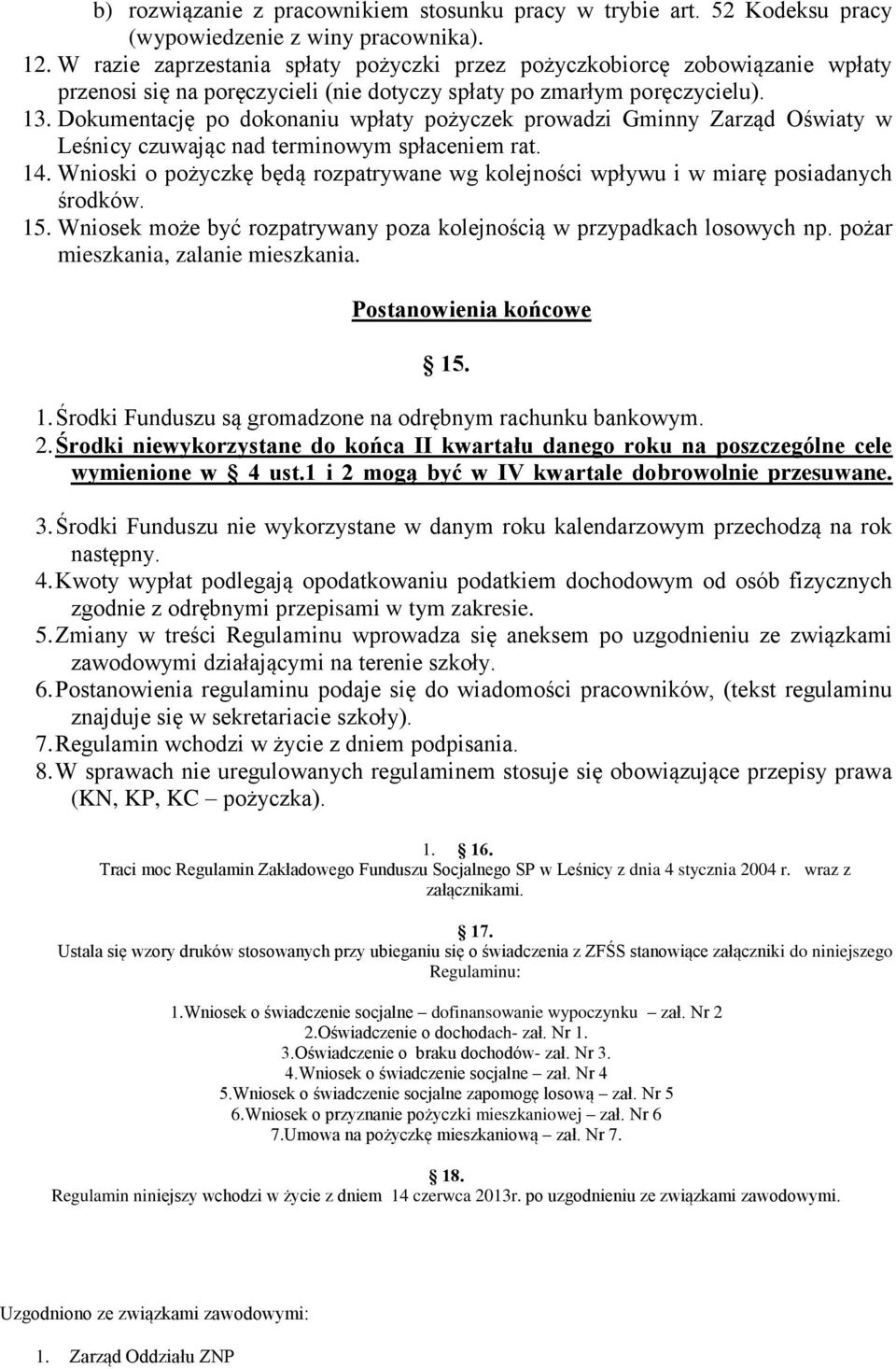 Dokumentację po dokonaniu wpłaty pożyczek prowadzi Gminny Zarząd Oświaty w Leśnicy czuwając nad terminowym spłaceniem rat. 14.