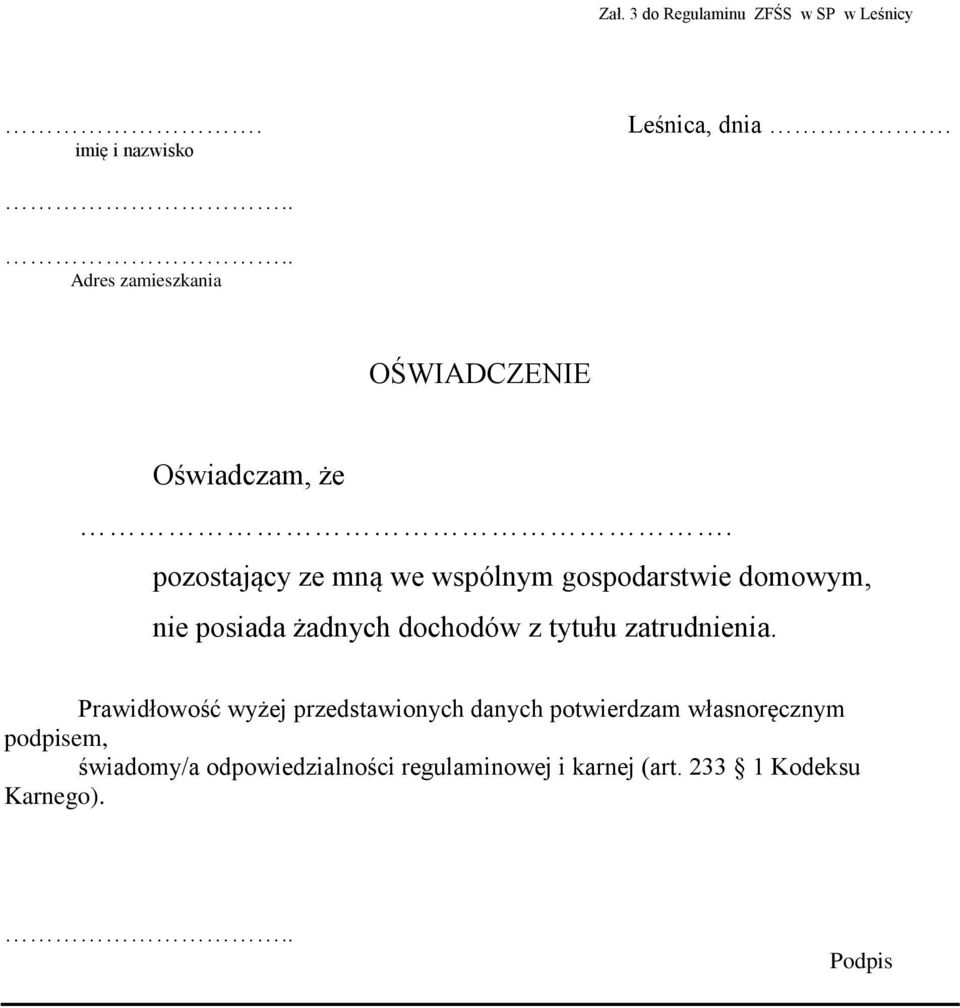 pozostający ze mną we wspólnym gospodarstwie domowym, nie posiada żadnych dochodów z tytułu