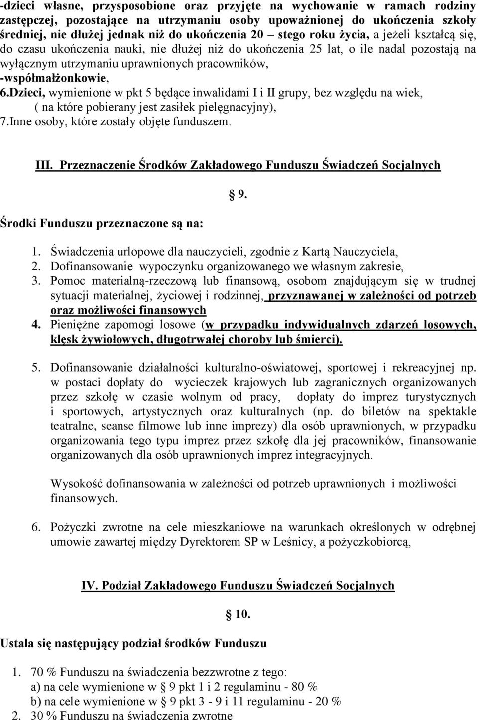 6.Dzieci, wymienione w pkt 5 będące inwalidami I i II grupy, bez względu na wiek, ( na które pobierany jest zasiłek pielęgnacyjny), 7.Inne osoby, które zostały objęte funduszem. III.