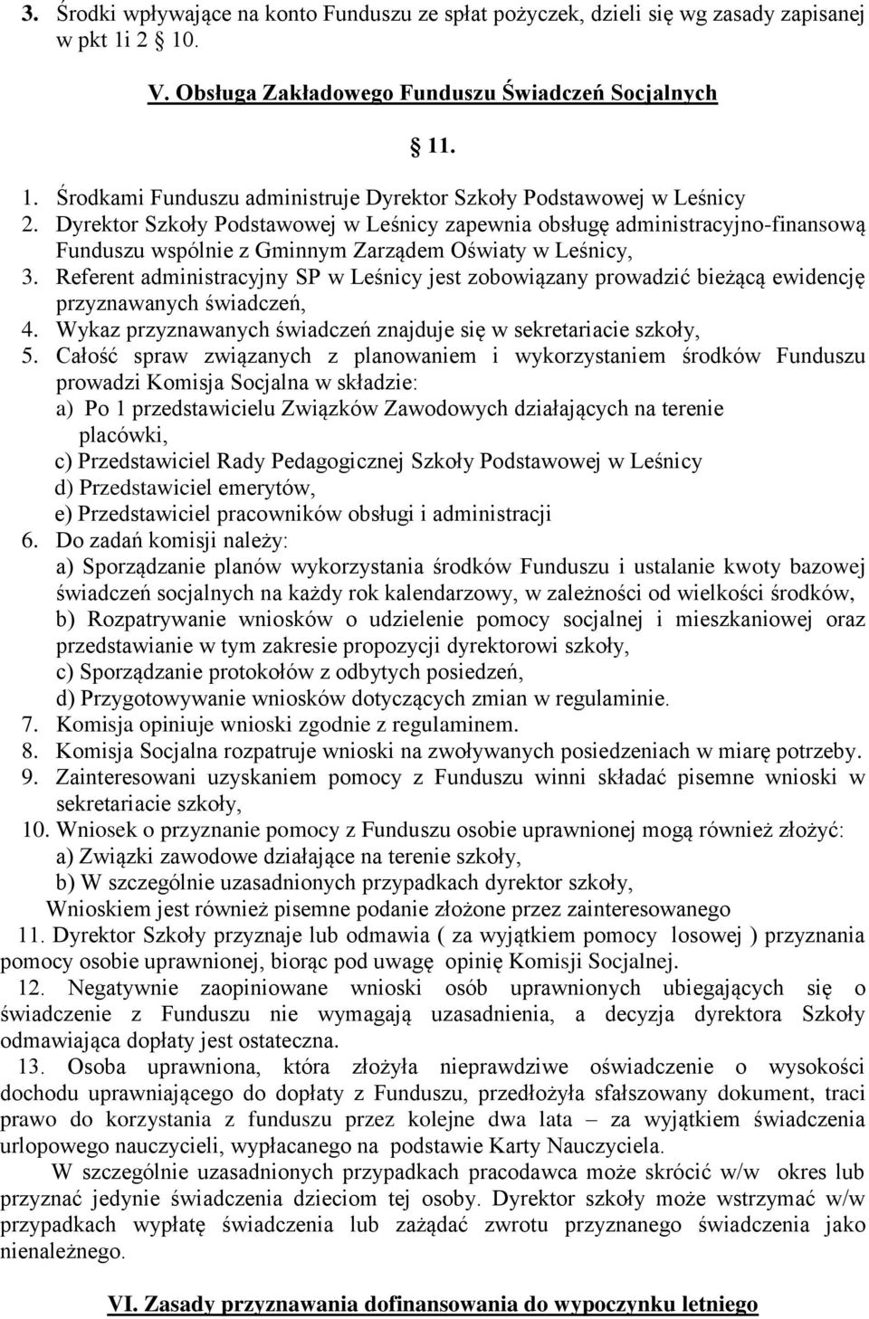 Referent administracyjny SP w Leśnicy jest zobowiązany prowadzić bieżącą ewidencję przyznawanych świadczeń, 4. Wykaz przyznawanych świadczeń znajduje się w sekretariacie szkoły, 5.