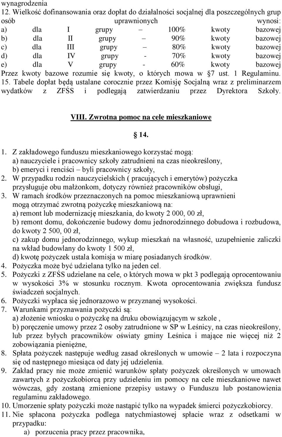 80% kwoty bazowej d) dla IV grupy - 70% kwoty bazowej e) dla V grupy - 60% kwoty bazowej Przez kwoty bazowe rozumie się kwoty, o których mowa w 7 ust. 1 Regulaminu. 15.